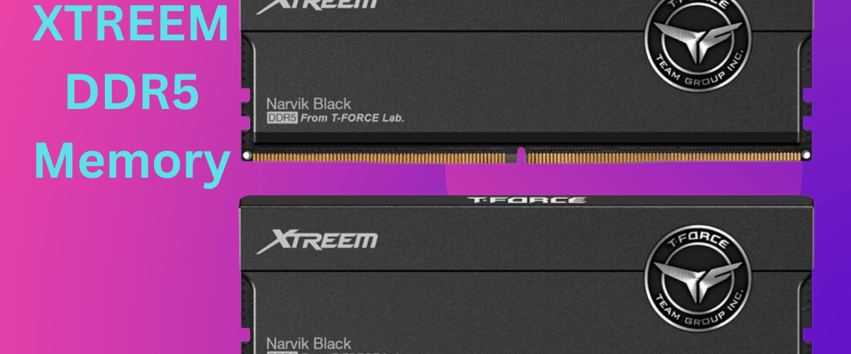 T-Force XTREEM DDR5 Memory