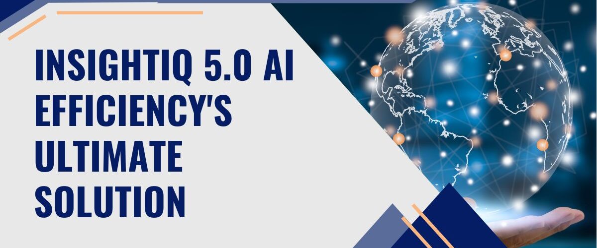 InsightIQ 5.0 AI Efficiency's Ultimate Solution