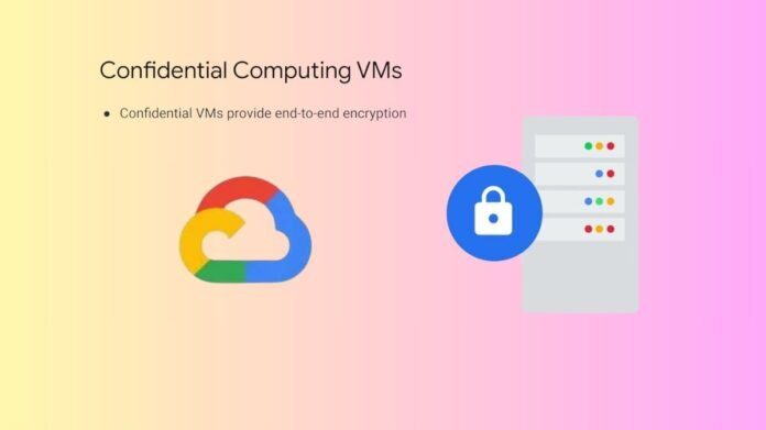 Confidential VMs Google