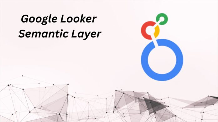 Looker Semantic Layer